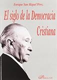 El Siglo De La Democracia Cristiana (SIN COLECCION)