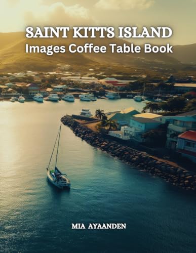 Saint Kitts Island Images Coffee Table Book for All : Beautiful Pictures Tour Generated By AI for Relaxing & Meditation, for Travel & Landscape ... Boundaries of Traditional Artistic Creation.