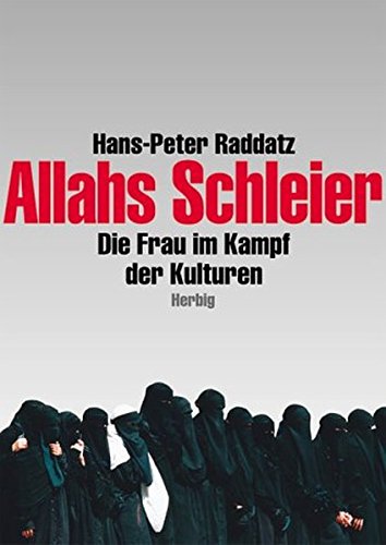 Allahs Schleier: Die Frau im Kampf der Kulturen Allahs Schleier: Die Frau im Kampf der Kulturen