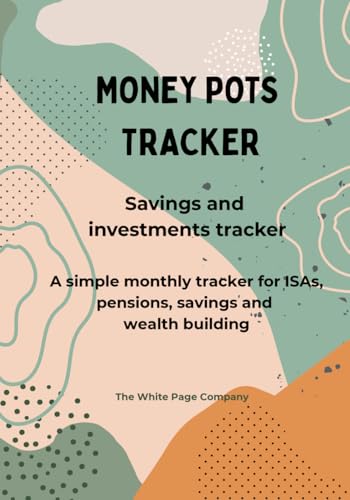 Money Pot Tracker - track your savings and investments: monthly and individual account tracker, money goals, plans and reflection - support to reach FIRE - savings, ISAs, pension and investment pots