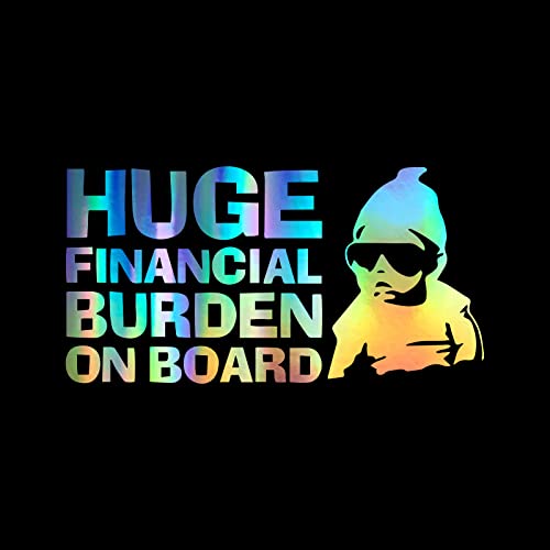 Image of Huge Financial Burden on Board Funny Decal Vinyl Sticker Auto Car Truck Wall Laptop | Holographic |6.5" x 3"