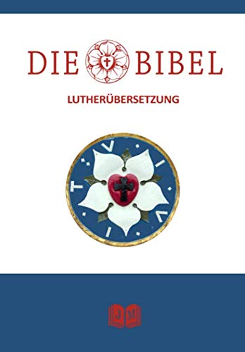 Die Bibel: Das Alte Testament und Das Neue Testament nach der Uebersetzung von Martin Luther [Illustriert] | Die Luther Bibel | Die Heilige Schrift | Vollstaendige Deutsche Gesamtausgabe I E-Bookのサムネイル