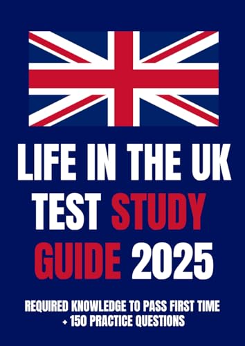 Life In The Uk Test Study Guide 2025: Citizenship Test Knowledge + 150 Practice Questions (Life In The Uk Test 2026 Practice Questions & Study Guide)