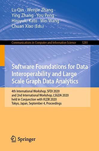 Software Foundations for Data Interoperability and Large Scale Graph Data Analytics: 4th International Workshop, Sfdi 2020, and 2nd International ... in Computer and Information Science, 1281) view 2