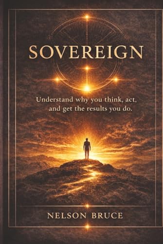 Sovereign: Mastering the Human Condition Without Leaving the World (The