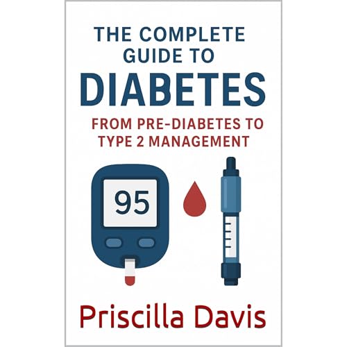 The Complete Guide to Diabetes: From Pre-Diabetes to Type 2 Management Audiolibro Por Priscilla Davis arte de portada