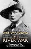 The River War: An Account of the Reconquest of the Sudan - Winston Churchill 