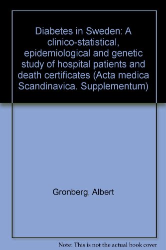Diabetes in Sweden: A clinico-statistical, epidemiological and genetic study of hospital patients and death certificates (Acta medica Scandinavica. Supplementum)