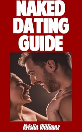 Naked Dating Guide: The Ultimate Guide On How To Go On A Romantic