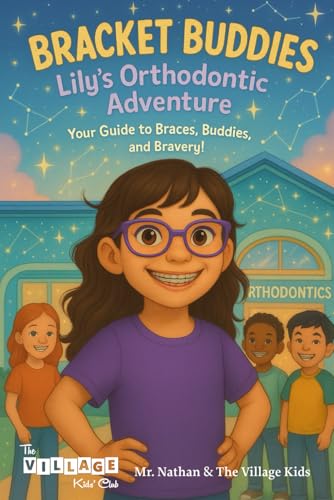 Bracket Buddies: Lily’s Smile Adventure: Your Guide to Braces, Buddies and Bravery! (Bracket Buddies: Orthodontic Adventures for Kids)