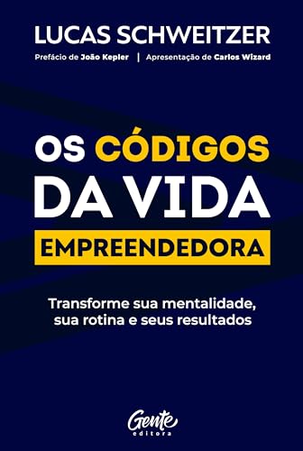 Os códigos da vida empreendedora: Transforme sua mentalidade, sua...
