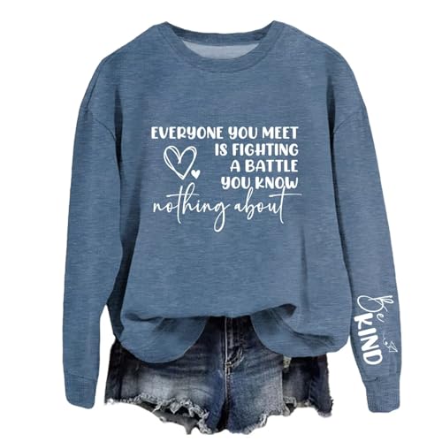 Be Kind Sweatshirt Women Everyone You Meet is Fighting Graphic Shirt Mental Health Long Sleeve Teacher Pullover Tops