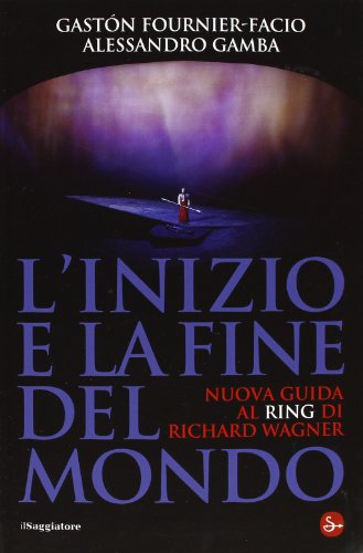 L'inizio e la fine del mondo. Nuova guida al «Ring» di Richard Wagner