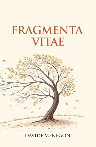Fragmenta vitae: 50 poesie sull'immensità della vita