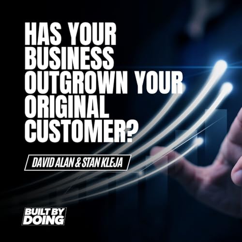 Has Your Business Outgrown Your Original Customer?