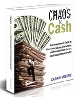 Chaos to Cash: An Entrepreneur's Guide to Eliminating Chaos, Overwhelm, and Procrastination so You Can Create Ultimate Profit! 1450774393 Book Cover