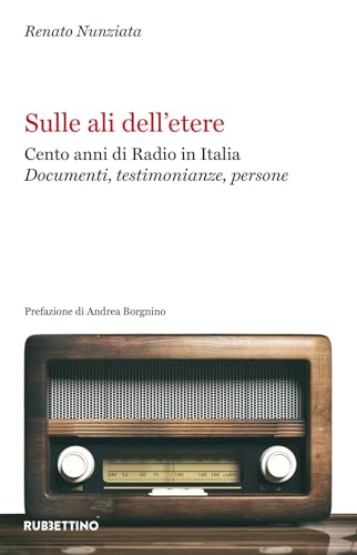Sulle Ali Dell'Etere. Cento Anni Di Radio In Italia. Documenti, Testimonianze, Persone