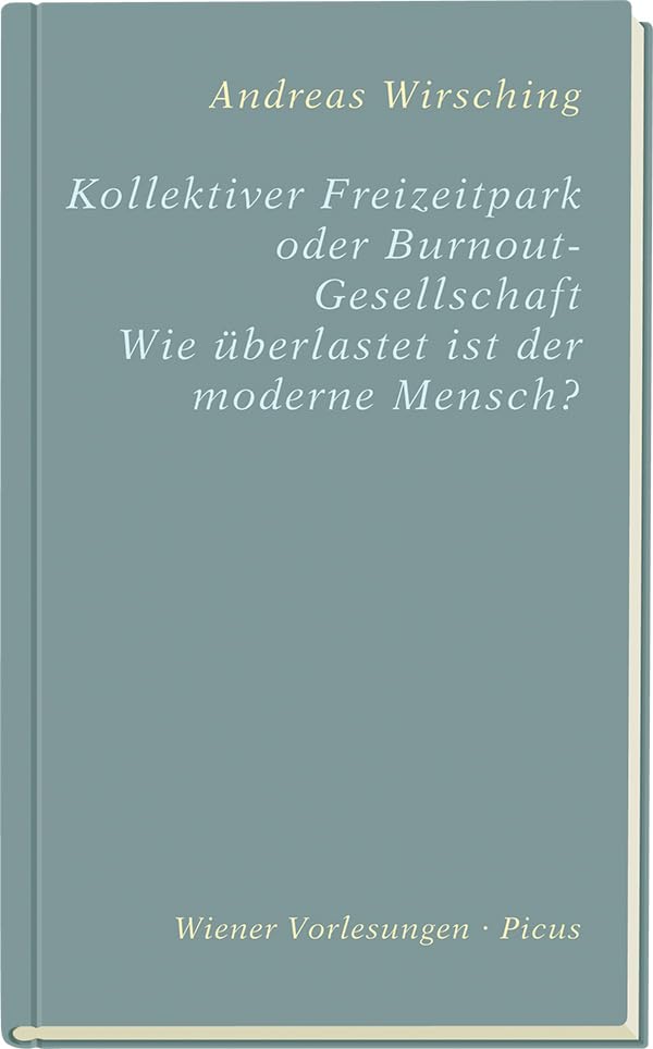 Kollektiver Freizeitpark oder Burn-out-Gesellschaft? (Wiener Vorlesungen): Wie überlastet ist der moderne Mensch?