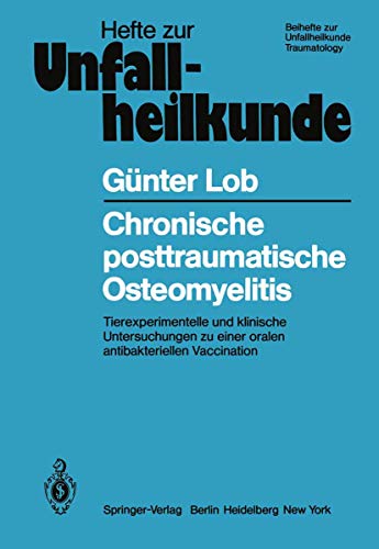 Chronische posttraumatische Osteomyelitis: Tierexperimentelle und klinische Untersuchungen zu einer oralen antibakteriellen Vaccination (Hefte zur Zeitschrift 