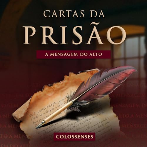 Epis&oacute;dio 297 | Cartas da Pris&atilde;o | A Mensagem do Alto - Pr. Francisco Chaves