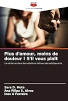 Plus d'amour, moins de douleur ! S'il vous plaît: La violence dans les relations intimes des adolescents (French Edition) 3639870042 Book Cover