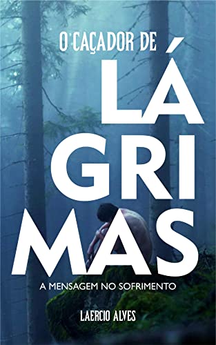 Caçador de Lágrimas: A Mensagem no Sofrimento