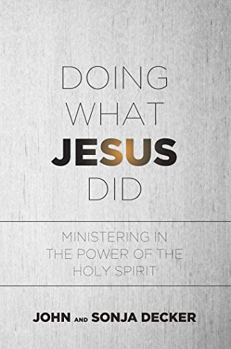 Doing What Jesus Did Ministering In The Power Of The Holy Spirit Kindle Edition By Decker John Decker Sonja Decker Sonja Religion Spirituality Kindle Ebooks Amazon Com