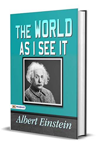 The World As I See It :Most Demanding book â€™The World as I See Itâ€™ by Albert Einstein: Albert Einstein Essays in Humanism, The Theory of Relativity