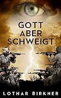 Gott aber schweigt: Deusche Taxifahrer geraten durch schicksalhafte Verstrickungen in Auseinandersetzungen zwischen islamistischen Terroristen und US Geheimdienst 1512249459 Book Cover