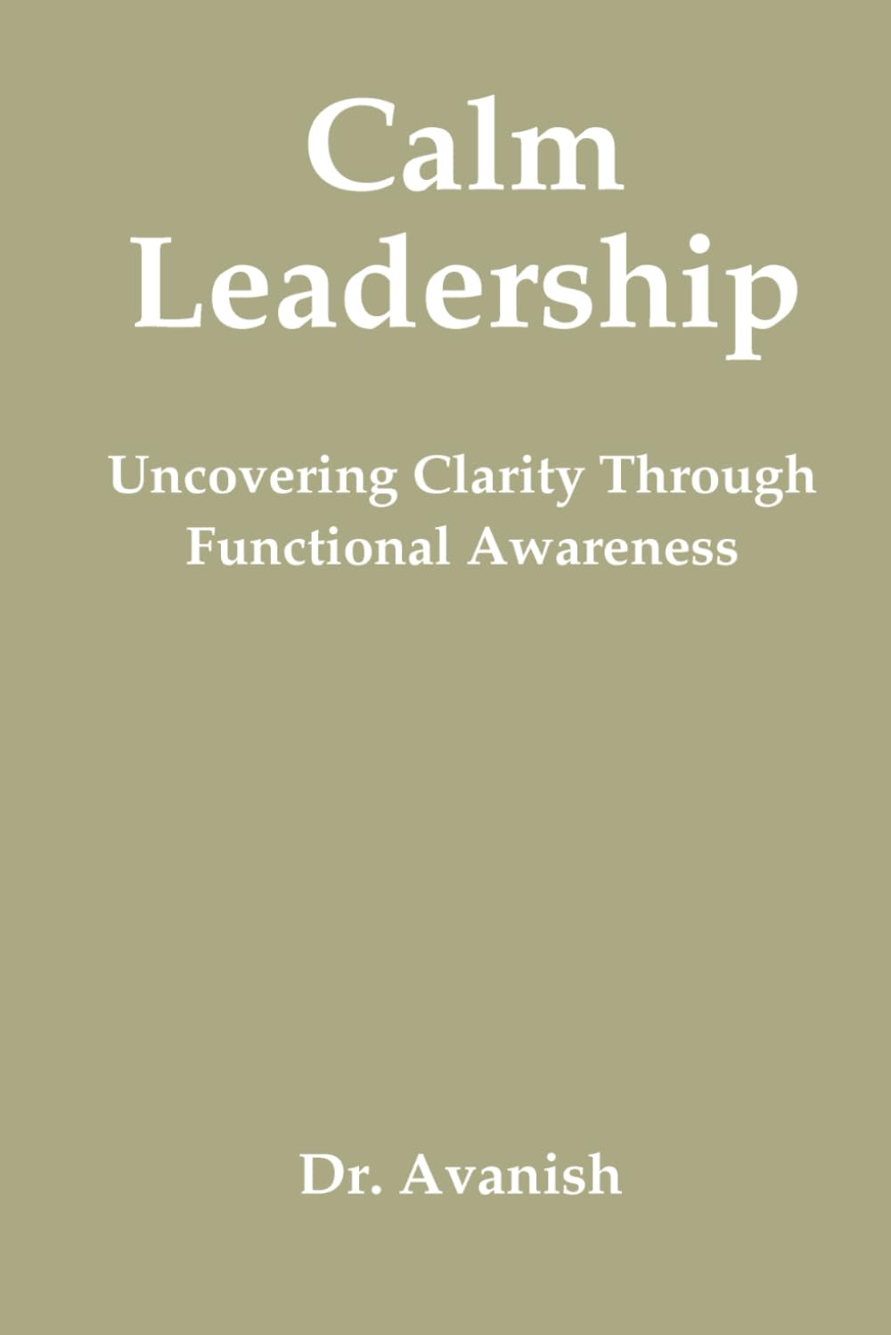 Calm Leadership: Uncovering Clarity Through Functional Awareness