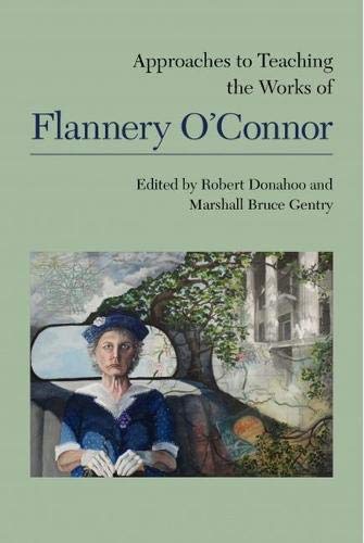Approaches to Teaching the Works of Flannery O'Connor (Approaches to Teaching World Literature Book 158)