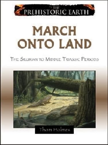 Buy March onto Land: The Silurian Period to the Middle Triassic Epoch (The Prehistoric Earth) — BookShops.in