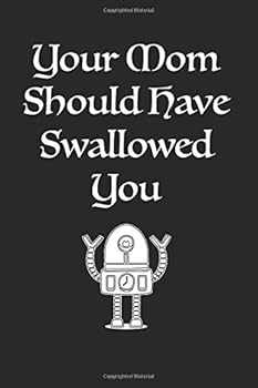 Your Mom Should Have Swallowed You: Lined notebook