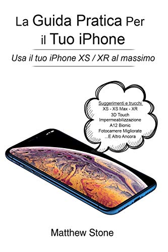  La Guida Pratica per il tuo iPhone: iPhone XS, iPhone XS Max, iPhone XR, iOS 12