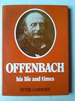 Offenbach: His Life and Times. 0876665830 Book Cover