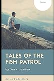 jack london to build a fire  Tales of the Fish Patrol by Jack London (illustrated)