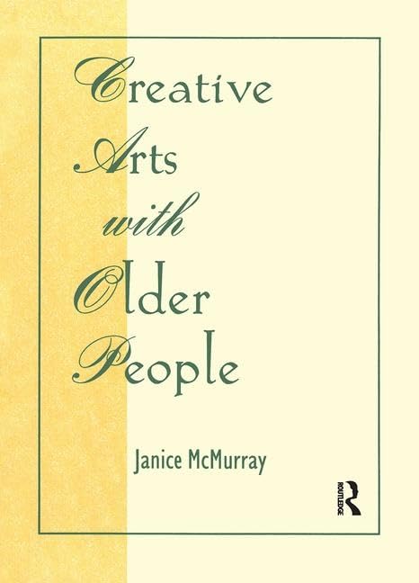 Creative Arts With Older People (Activities, Adaptation & Aging, 14, No. 1/2)      1st Edition