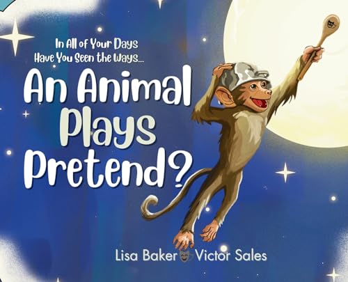 In All of Your Days Have You Seen the Ways an Animal Plays Pretend?