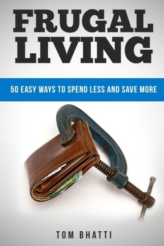 Frugal Living: 50 Easy Ways to Spend Less and Save More