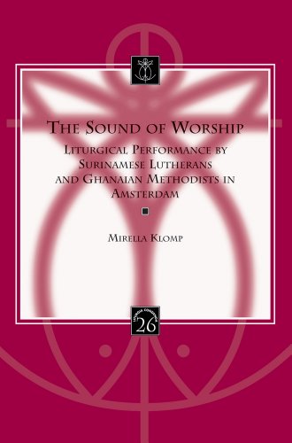 The Sound of Worship: Liturgical Performance by Surinamese Lutherans and Ghanaian Methodists in Amst