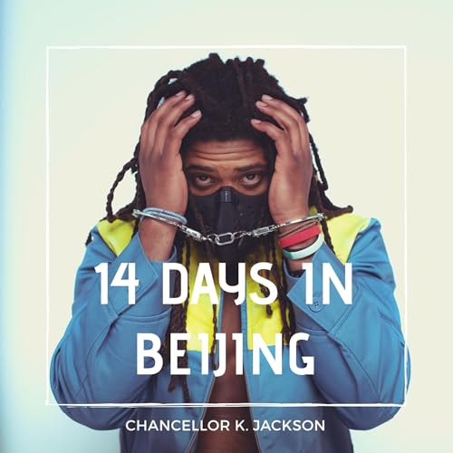 14 Days in Beijing: The Short Story, Part I by Chancellor K. Jackson episode artwork