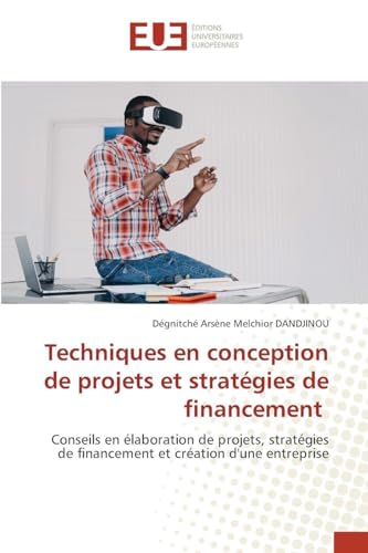livre Techniques en conception de projets et stratégies de financement: Conseils en élaboration de projets, stratégies de financement et création d'une entreprise