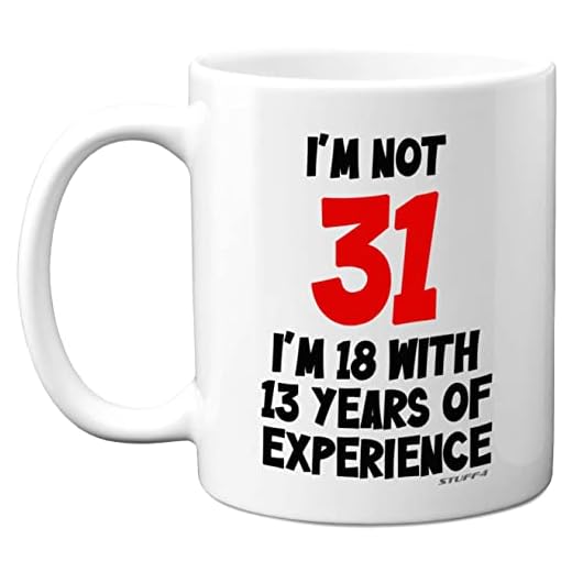 Stuff4 I'm Not 31 I'm 18 with 13 Years of Experience, tazas cerámica 11 oz, aptas lavavajillas, regalos broma mujeres hombres, regalos cumpleaños 31 mujeres, regalos cumpleaños 31 hombres