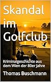 Skandal im Golfclub: Kriminalgeschichte aus dem Wien der 80er Jahre