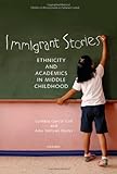 Immigrant Stories: Ethnicity and Academics in Middle Childhood (Child Development in Cultural Context)