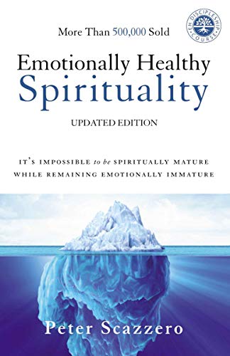 Emotionally Healthy Spirituality: It's Impossible to Be Spiritually Mature, While Remaining Emotionally Immature - Paperback by Peter Scazzero
