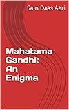 Mahatama Gandhi: An Enigma