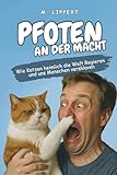 Pfoten an der Macht: Wie Katzen heimlich die Welt regieren und uns Menschen versklaven - Matthias Lippert 