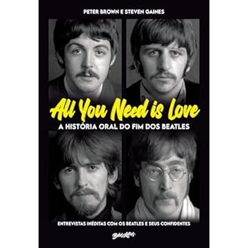 Capa do livro All you need is love - A história oral do fim dos Beatles: Entrevistas inéditas com os Beatles e seus confidentes