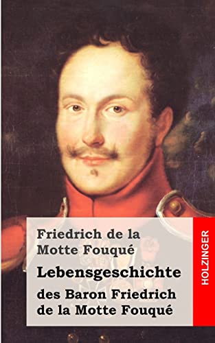 Lebensgeschichte des Baron Friedrich de la Motte Fouqué: Aufgezeichnet durch ihn selbst (German Edition)